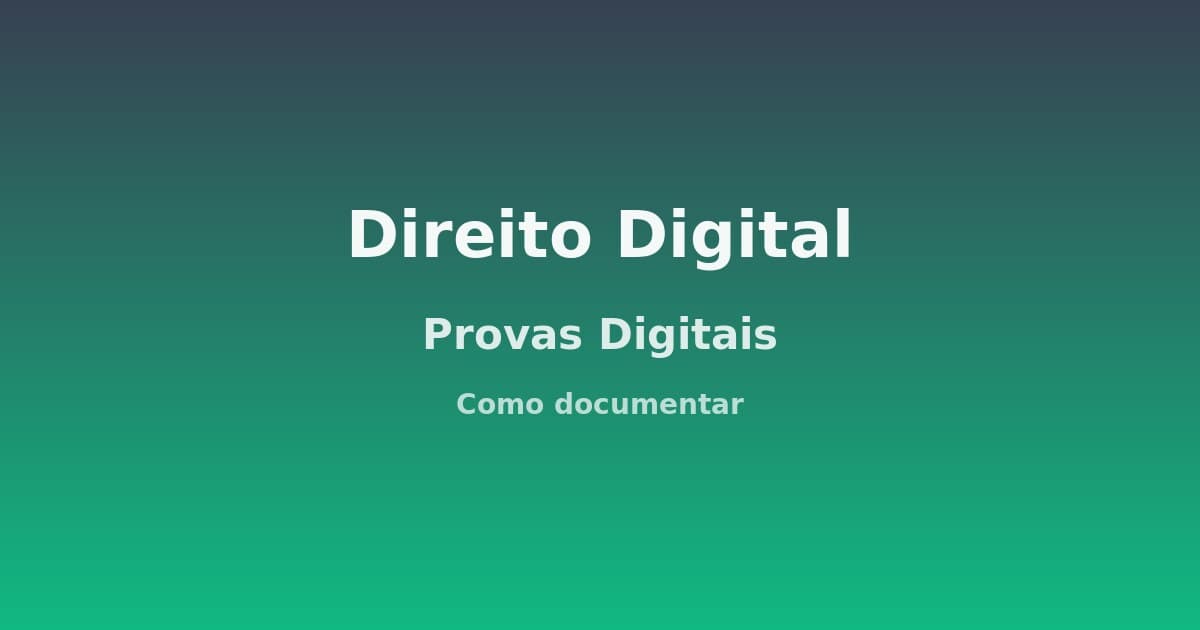 Prints e provas digitais: como documentar para um processo