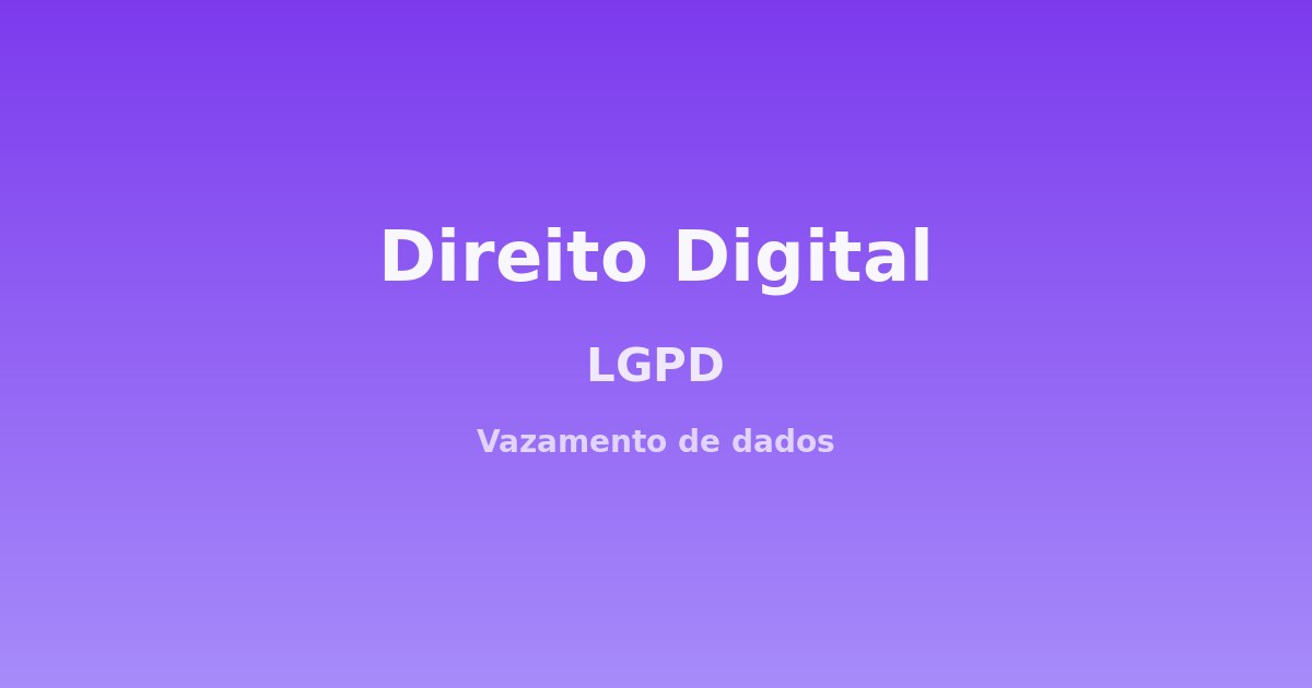 LGPD e vazamento de dados pessoais: seus direitos como titular